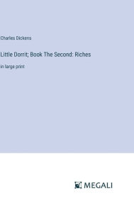 Little Dorrit; Book The Second: Riches:in large print