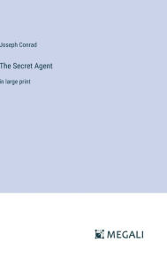 Title: The Secret Agent: in large print, Author: Joseph Conrad