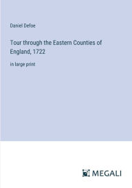 Tour through the Eastern Counties of England, 1722: in large print