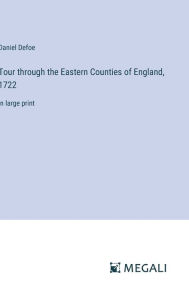 Title: Tour through the Eastern Counties of England, 1722: in large print, Author: Daniel Defoe
