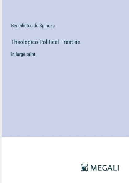 Theologico-Political Treatise: large print