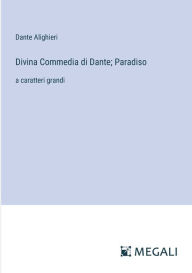Title: Divina Commedia di Dante; Paradiso: a caratteri grandi, Author: Dante Alighieri