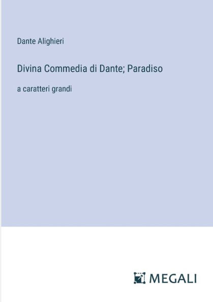 Divina Commedia di Dante; Paradiso: a caratteri grandi