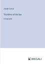 The Mirror of the Sea: in large print