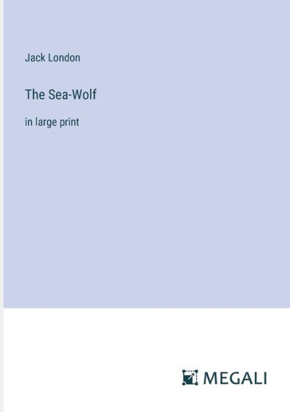 The Sea-Wolf: large print