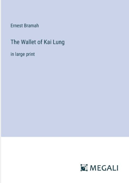 The Wallet of Kai Lung: large print