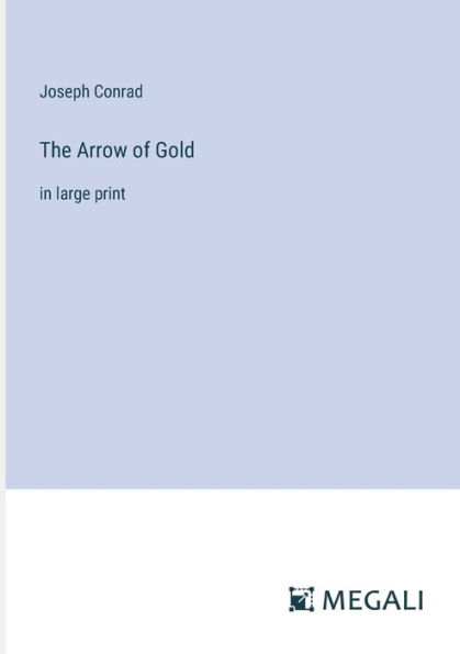 The Arrow of Gold: large print