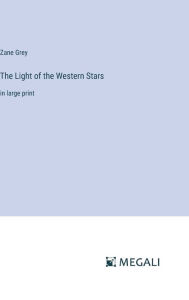 The Light of the Western Stars: in large print