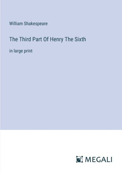 The Third Part Of Henry Sixth: large print