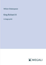 Title: King Richard III: in large print, Author: William Shakespeare