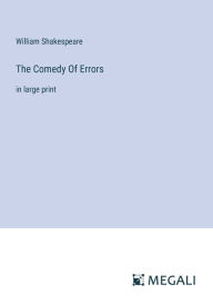 Title: The Comedy Of Errors: in large print, Author: William Shakespeare