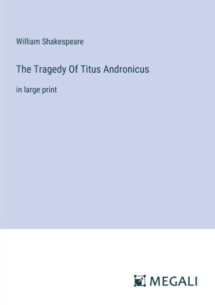 The Tragedy Of Titus Andronicus: large print