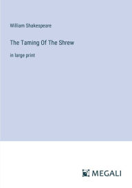 The Taming Of The Shrew: in large print