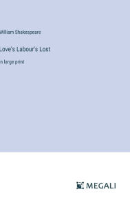 Love's Labour's Lost: in large print