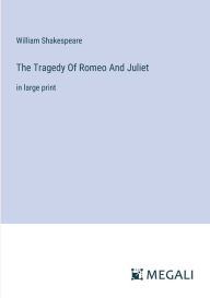 Title: The Tragedy Of Romeo And Juliet: in large print, Author: William Shakespeare