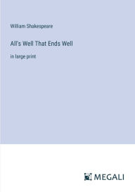 Title: All's Well That Ends Well: in large print, Author: William Shakespeare