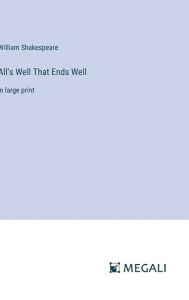 Title: All's Well That Ends Well: in large print, Author: William Shakespeare