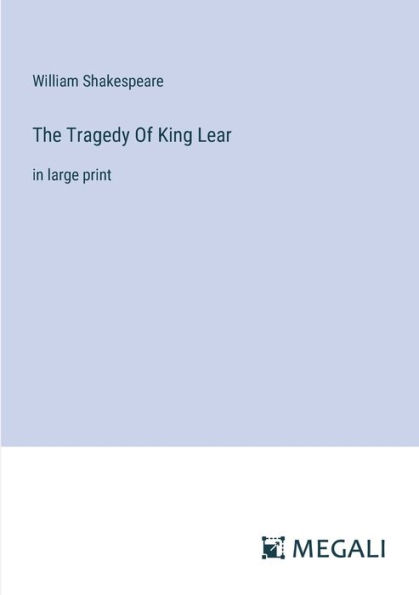 The Tragedy Of King Lear: large print