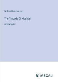 The Tragedy Of Macbeth: in large print