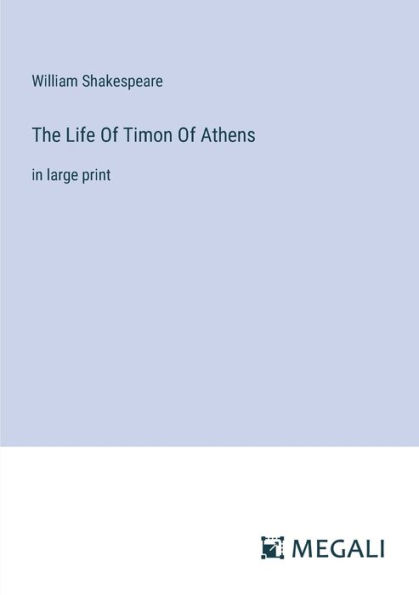 The Life Of Timon Athens: large print