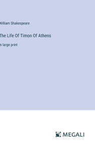 The Life Of Timon Of Athens: in large print