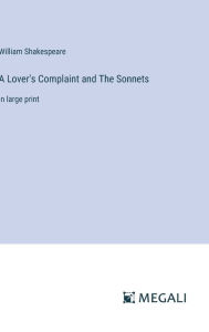 Title: A Lover's Complaint and The Sonnets: in large print, Author: William Shakespeare