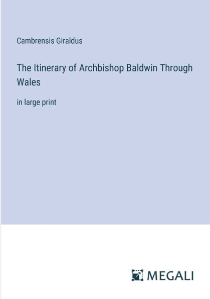 The Itinerary of Archbishop Baldwin Through Wales: large print