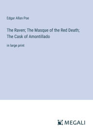 Title: The Raven; The Masque of the Red Death; The Cask of Amontillado: in large print, Author: Edgar Allan Poe