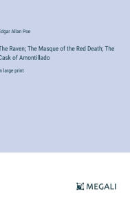 Title: The Raven; The Masque of the Red Death; The Cask of Amontillado: in large print, Author: Edgar Allan Poe