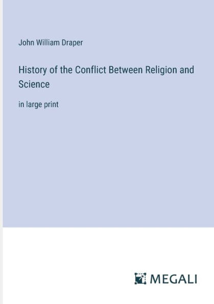 History of the Conflict Between Religion and Science: large print