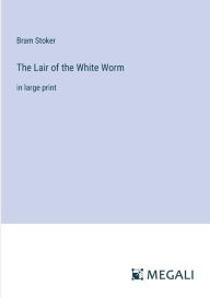 Title: The Lair of the White Worm: in large print, Author: Bram Stoker