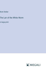 Title: The Lair of the White Worm: in large print, Author: Bram Stoker