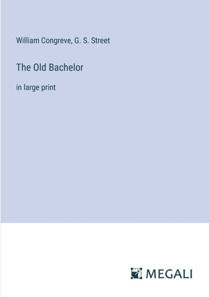 The Old Bachelor: large print