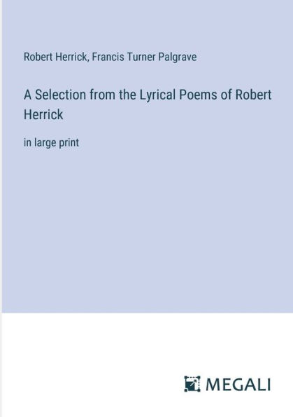 A Selection from the Lyrical Poems of Robert Herrick: large print