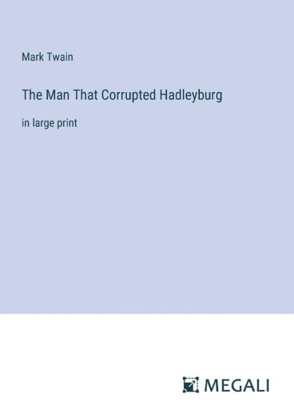 The Man That Corrupted Hadleyburg: large print