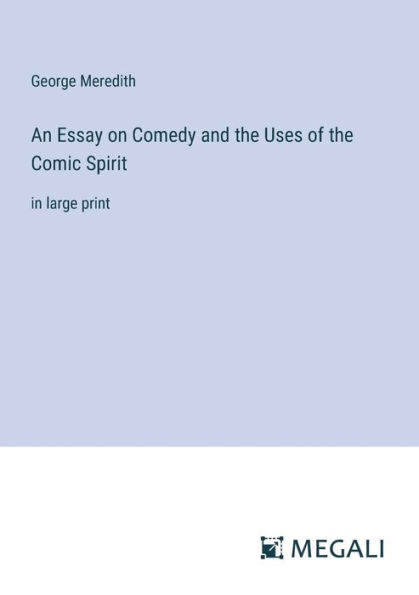 An Essay on Comedy and the Uses of Comic Spirit: large print