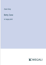 Title: Betty Zane: in large print, Author: Zane Grey