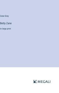 Title: Betty Zane: in large print, Author: Zane Grey