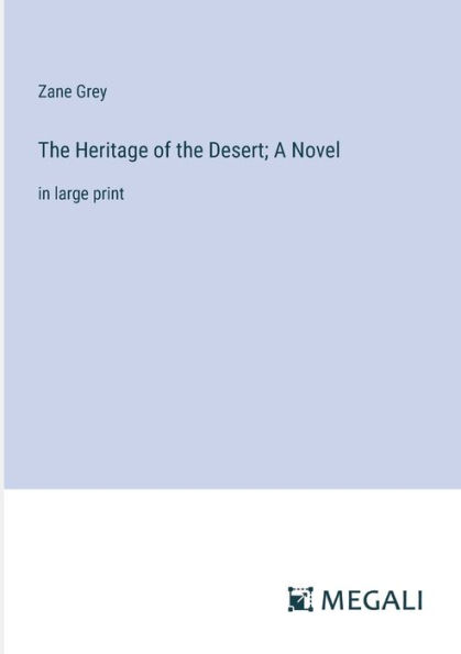 the Heritage of Desert; A Novel: large print