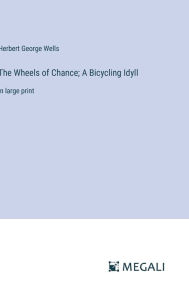 The Wheels of Chance; A Bicycling Idyll: in large print