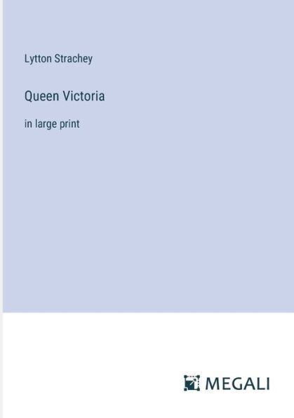 Queen Victoria: large print