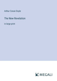 Title: The New Revelation: in large print, Author: Arthur Conan Doyle