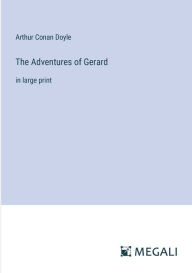 Title: The Adventures of Gerard: in large print, Author: Arthur Conan Doyle