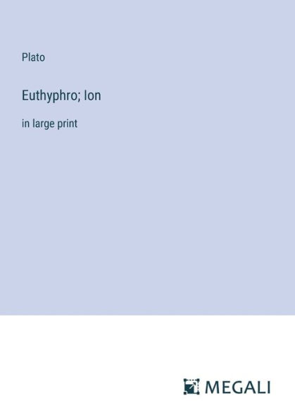 Euthyphro; Ion: large print