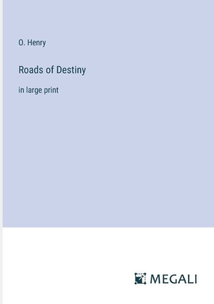 Roads of Destiny: in large print