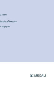 Title: Roads of Destiny: in large print, Author: O. Henry