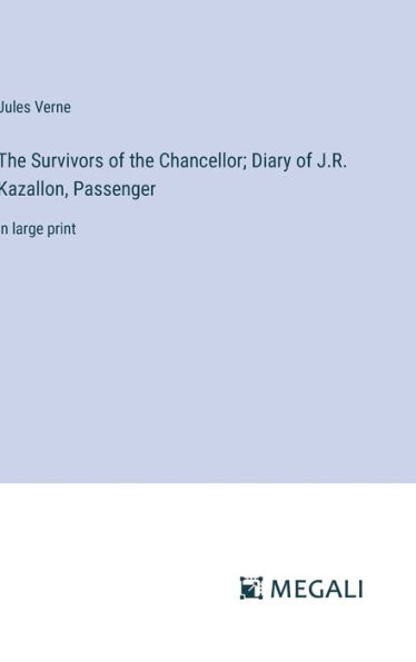 The Survivors of the Chancellor; Diary of J.R. Kazallon, Passenger: in large print