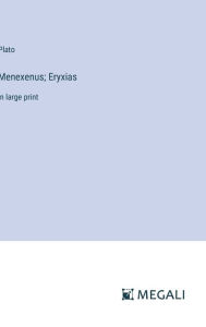 Title: Menexenus; Eryxias: in large print, Author: Plato