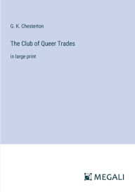 Title: The Club of Queer Trades: in large print, Author: G. K. Chesterton