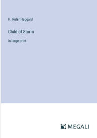 Title: Child of Storm: in large print, Author: H. Rider Haggard